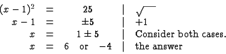 \begin{displaymath}\begin{array}{rcccl}(x-1)^2 &=& 25 &\vert& \sqrt{\phantom{\......d\hbox{or}\quad{-4} &\vert& \hbox{the answer} \\\end{array} \end{displaymath}