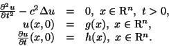 \begin{displaymath}\begin{array}{rcl}\frac{\partial^2u}{\partial t^2}-c^2\Delt......l u}{\partial t}(x,0)&=&h(x),\ x\in{\bf {\rm R}}^n.\end{array}\end{displaymath}